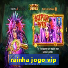 rainha jogo vip